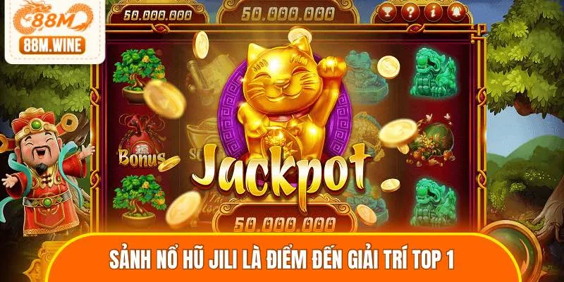 Sảnh nổ hũ JILI là điểm đến giải trí top 1